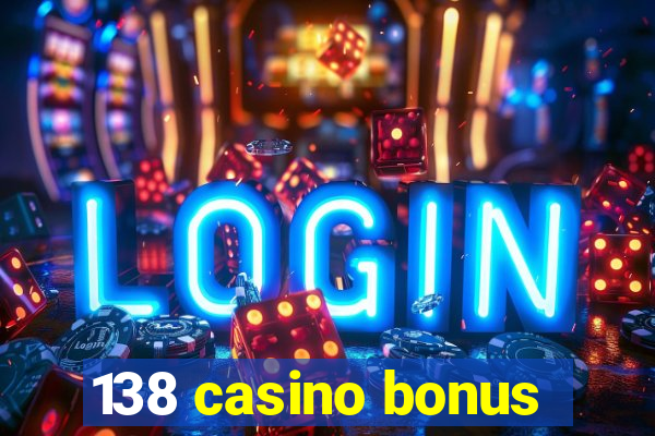 138 casino bonus