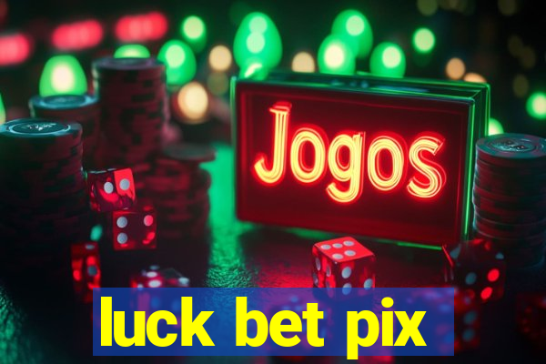 luck bet pix