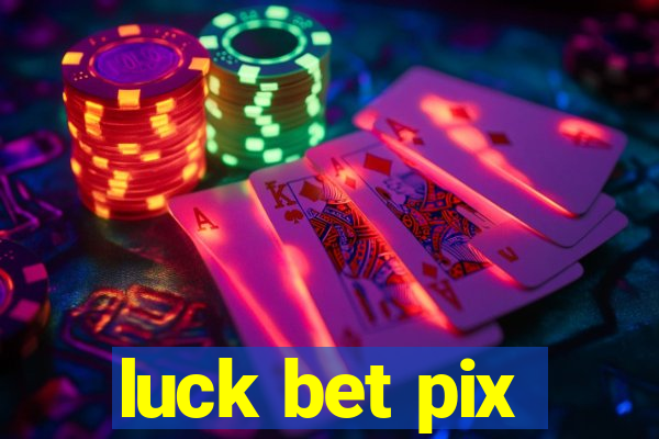 luck bet pix