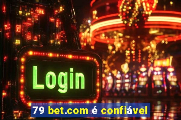 79 bet.com é confiável