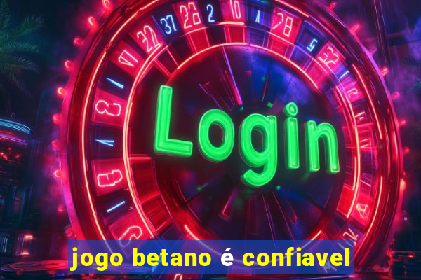 jogo betano é confiavel