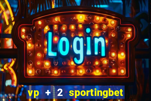 vp + 2 sportingbet o que significa