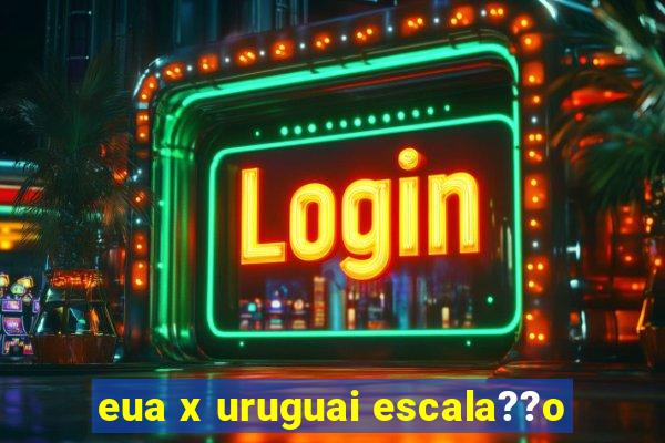 eua x uruguai escala??o