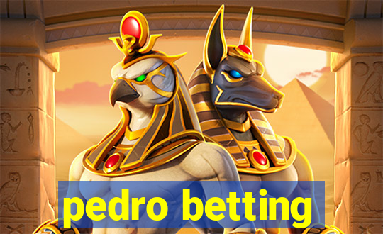 pedro betting