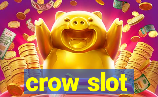 crow slot