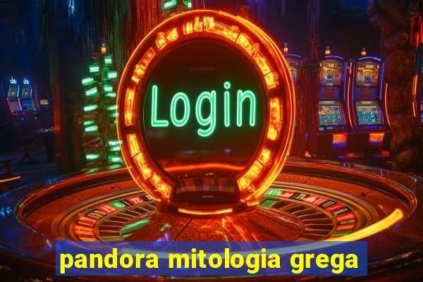 pandora mitologia grega