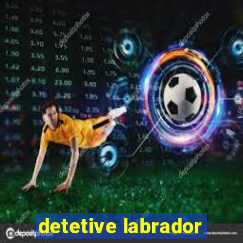 detetive labrador