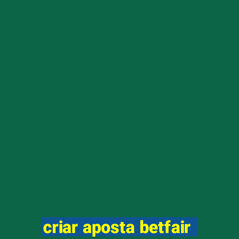 criar aposta betfair