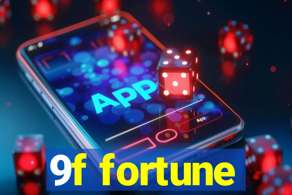 9f fortune