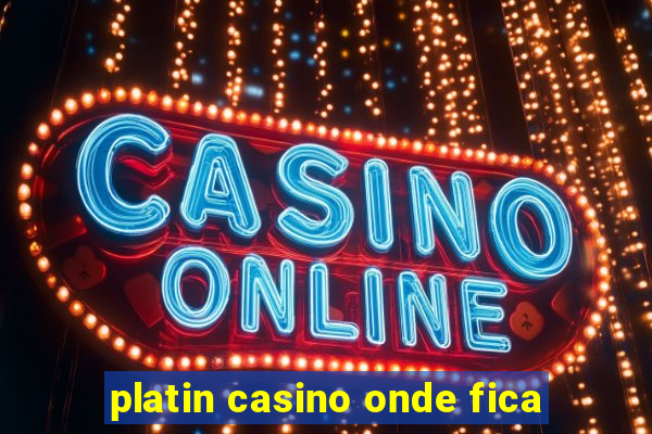 platin casino onde fica