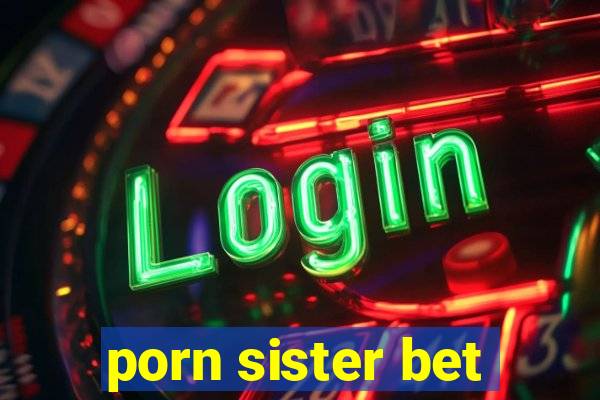 porn sister bet