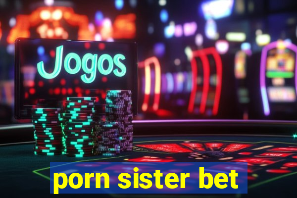 porn sister bet