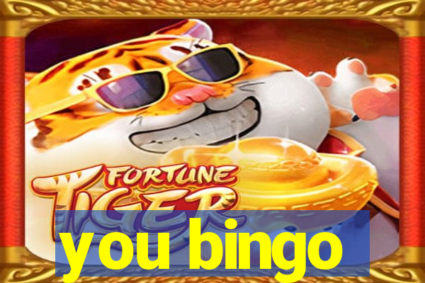 you bingo