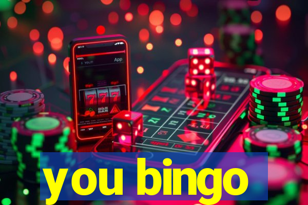 you bingo