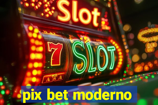 pix bet moderno