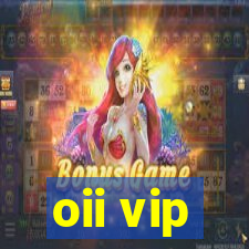 oii vip