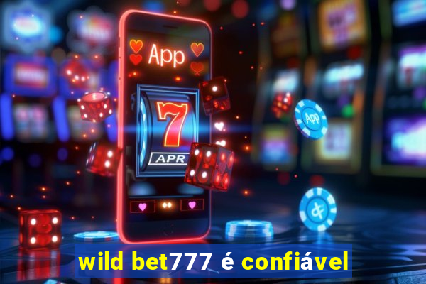 wild bet777 é confiável