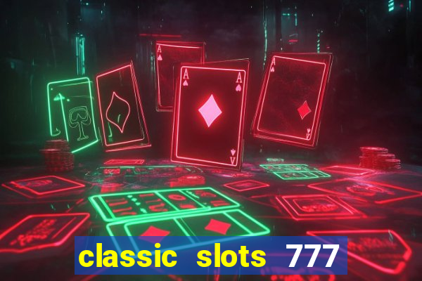 classic slots 777 paga mesmo