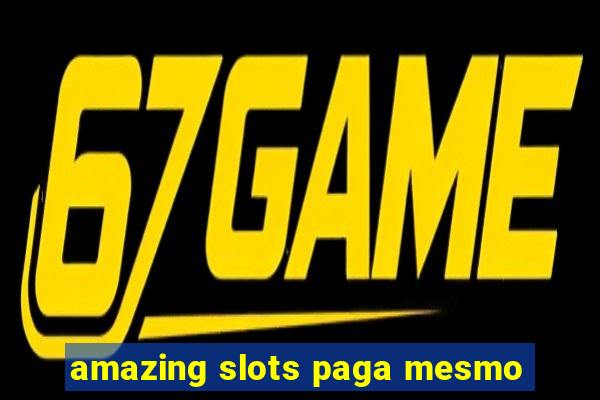 amazing slots paga mesmo