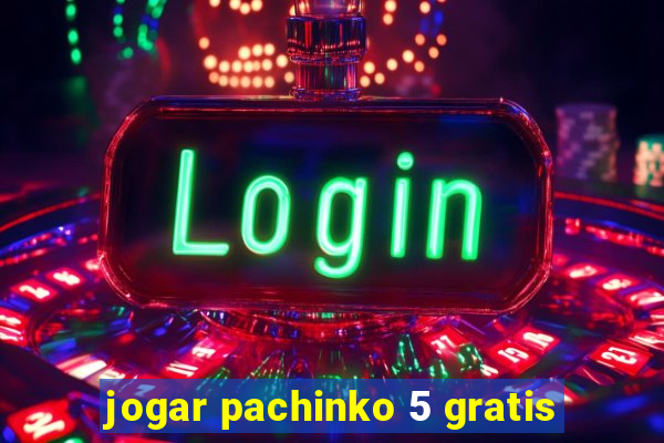 jogar pachinko 5 gratis