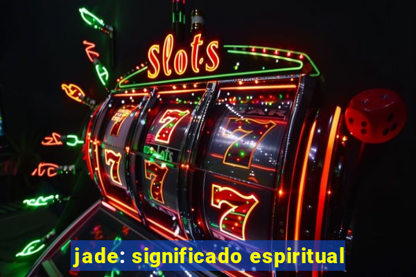 jade: significado espiritual