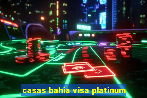 casas bahia visa platinum