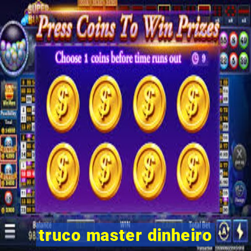 truco master dinheiro