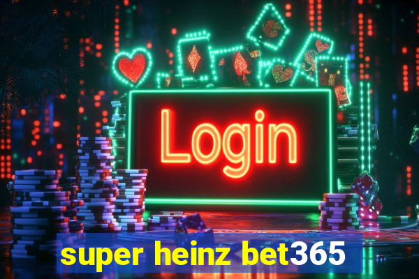 super heinz bet365