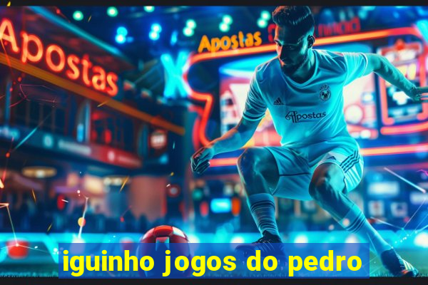 iguinho jogos do pedro