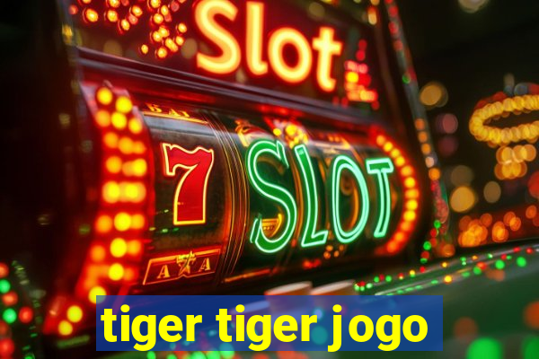 tiger tiger jogo