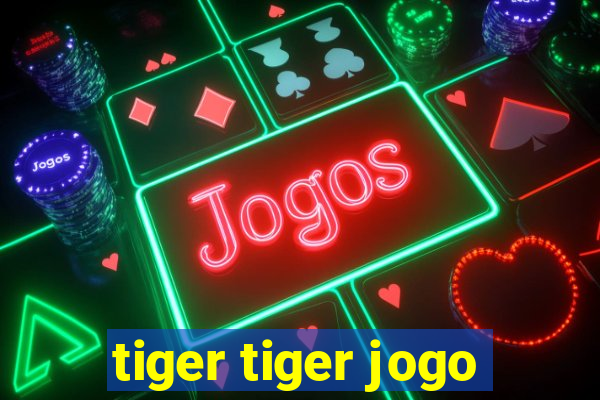 tiger tiger jogo