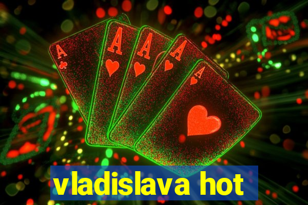 vladislava hot