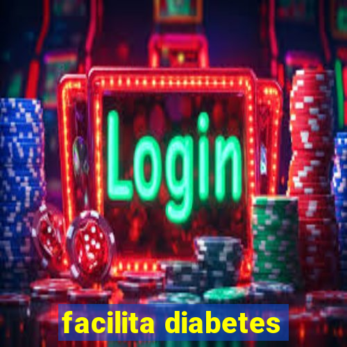 facilita diabetes