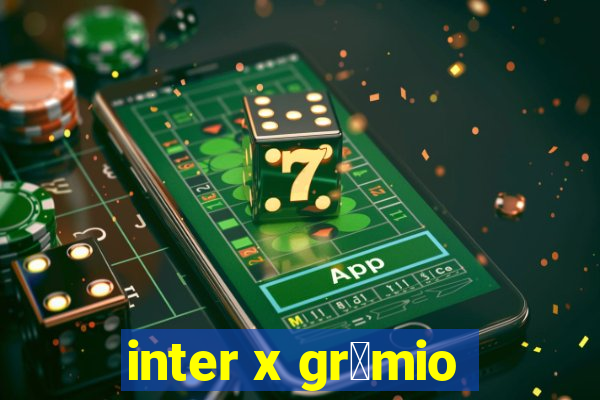 inter x gr锚mio