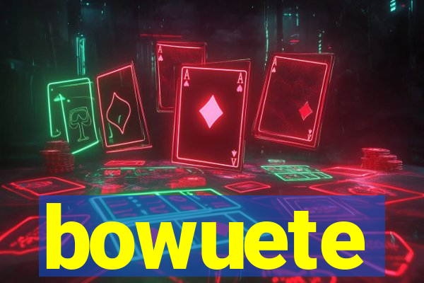 bowuete