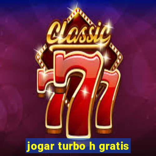 jogar turbo h gratis