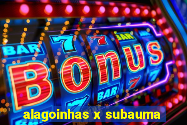 alagoinhas x subauma