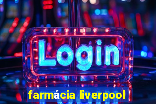 farmácia liverpool