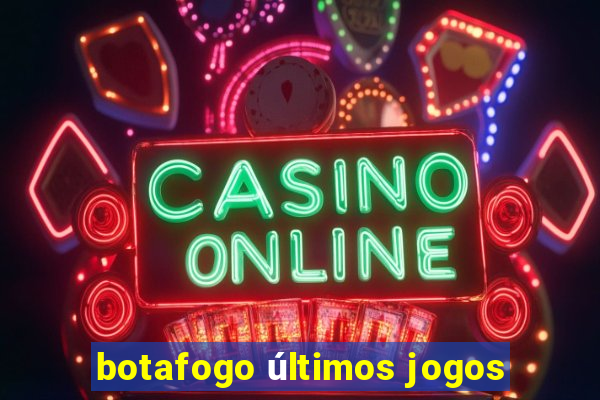 botafogo últimos jogos