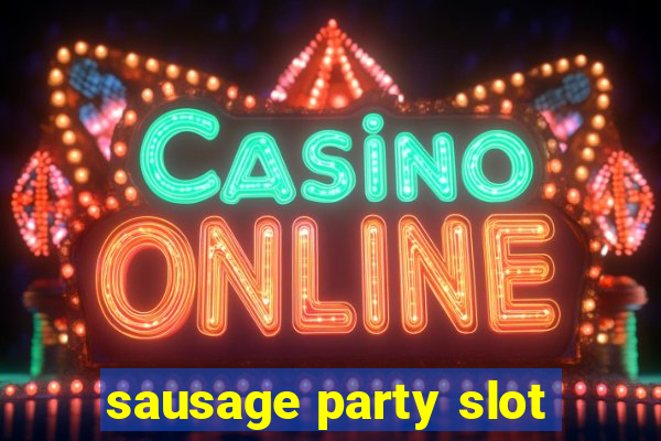 sausage party slot