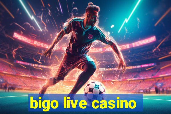 bigo live casino