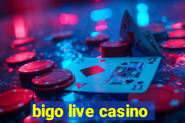 bigo live casino