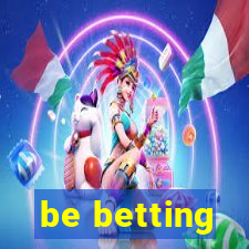 be betting