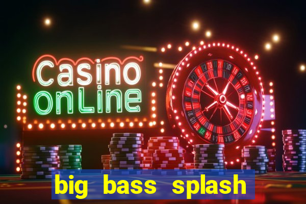 big bass splash slot online