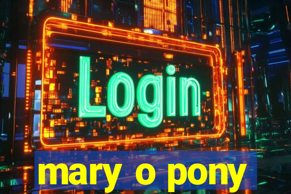 mary o pony