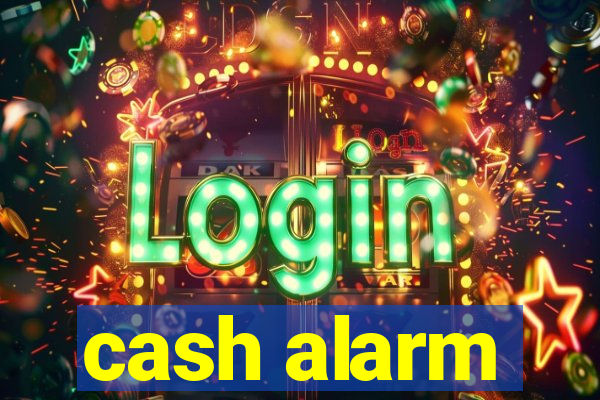 cash alarm