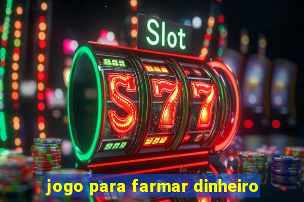 jogo para farmar dinheiro