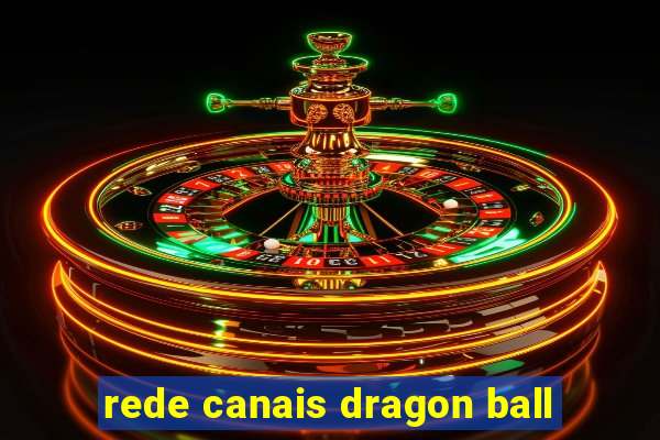 rede canais dragon ball