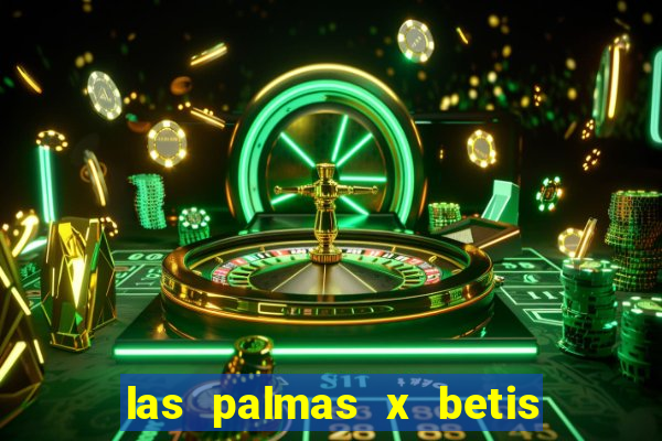 las palmas x betis minuto a minuto