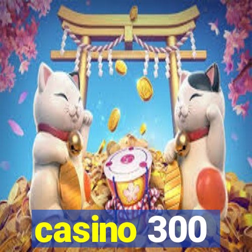 casino 300